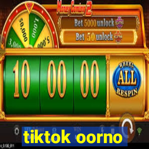 tiktok oorno